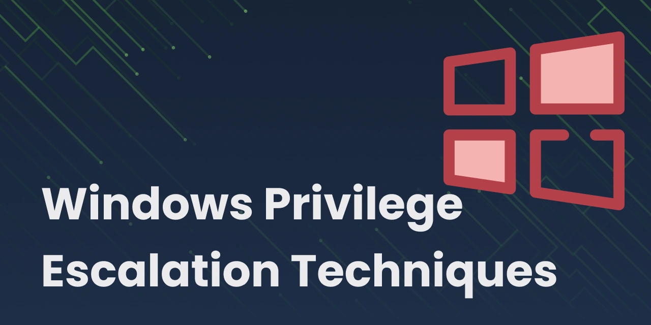 Windows Privilege Escalation Techniques