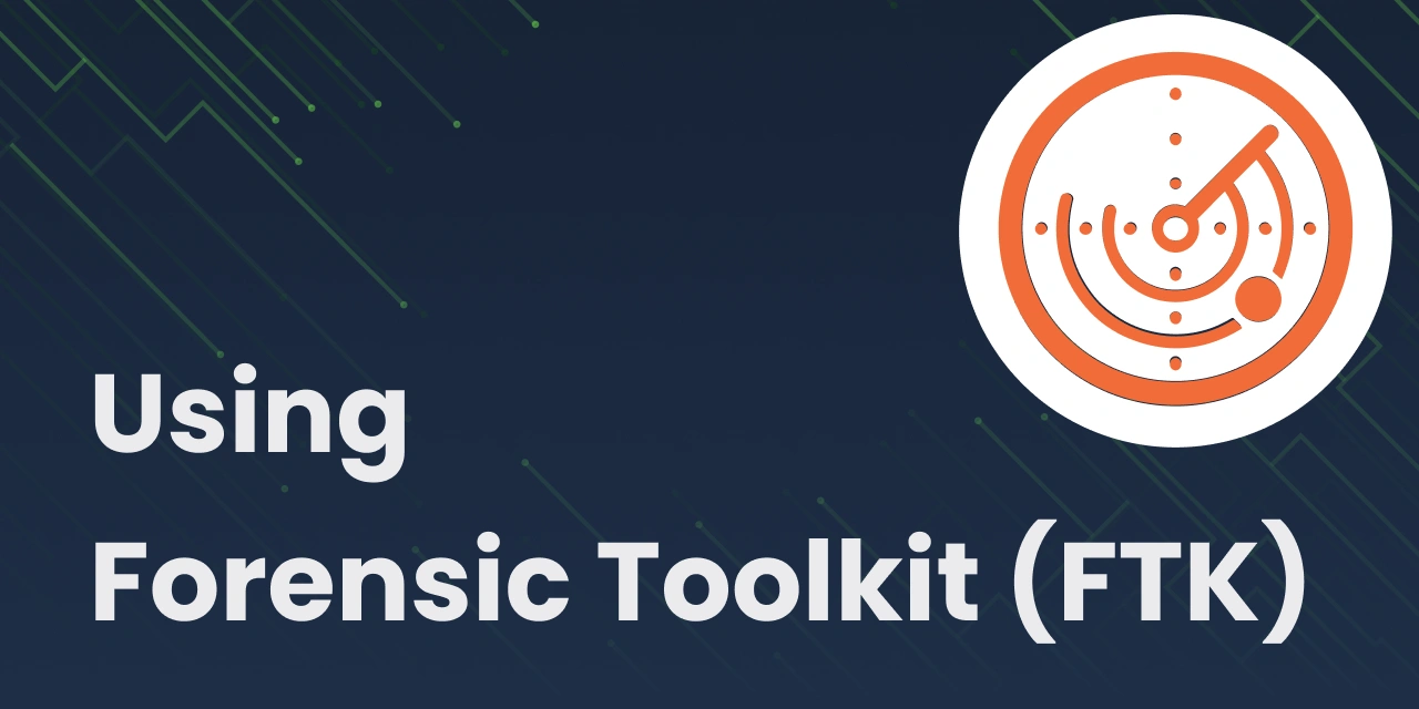 Using Forensic Toolkit (FTK)