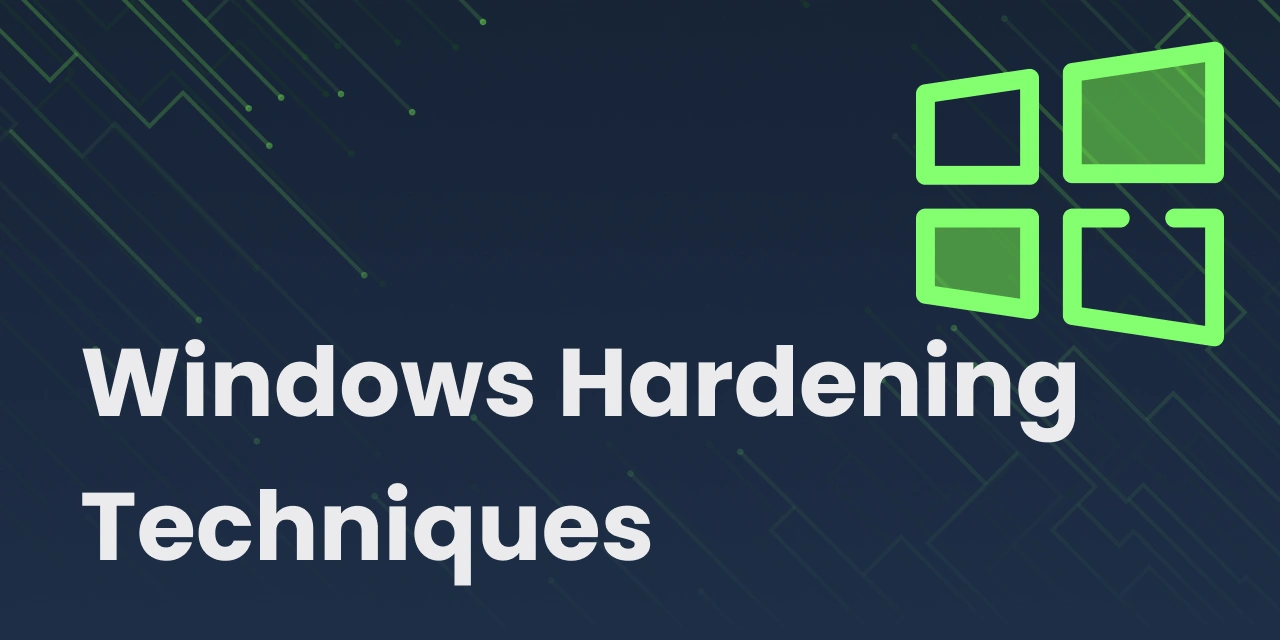 Windows Hardening Techniques